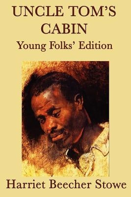 Uncle Tom's Cabin - Young Folks' Edition by Stowe, Harriet Beecher