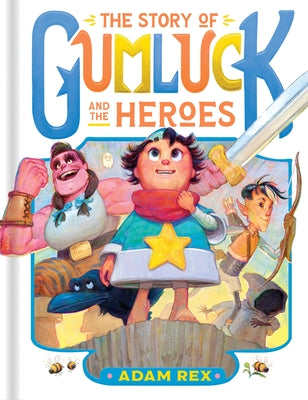 The Story of Gumluck and the Heroes: Book Three by Rex, Adam