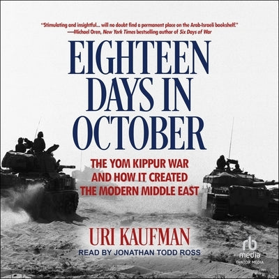 Eighteen Days in October: The Yom Kippur War and How It Created the Modern Middle East by Kaufman, Uri