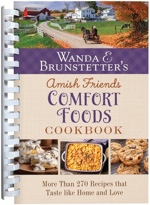 Wanda E. Brunstetter's Amish Friends Comfort Foods Cookbook: More Than 270 Recipes That Taste Like Home and Love by Brunstetter, Wanda E.