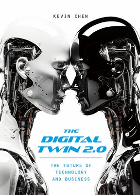 The Digital Twin 2.0: The Future of Technology and Business by Chen, Kevin