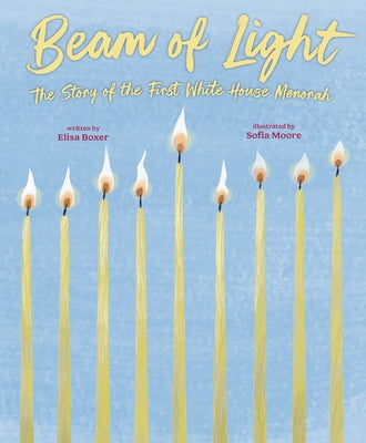 Beam of Light: The Story of the First White House Menorah by Boxer, Elisa