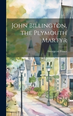 John Billington, the Plymouth Martyr by Prince, George 1817-1907 Ed