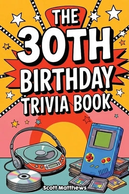 The 30th Birthday Trivia Book by Matthews, Scott