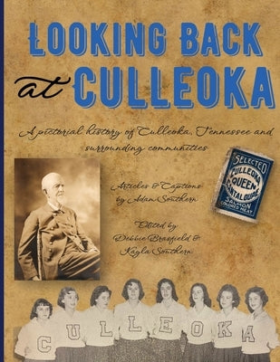 Looking Back at Culleoka: A pictorial history of Culleoka, Tennessee and surrounding communities by Southern, Adam