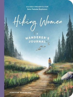 Hiking Women: A Guided Journal for Solo Female Wanderers by Doehring, Jennifer