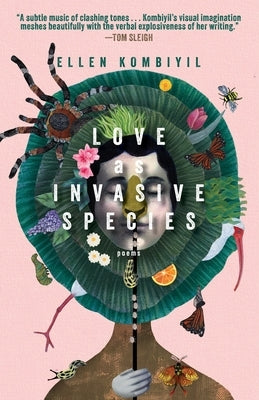 Love as Invasive Species: Poems by Kombiyil, Ellen