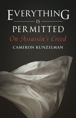 Everything Is Permitted: On Assassin's Creed by Kunzelman, Cameron