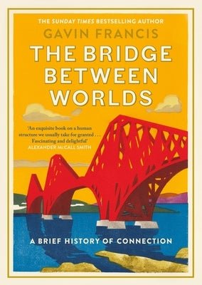 The Bridge Between Worlds: A Brief History of Connection by Francis, Gavin