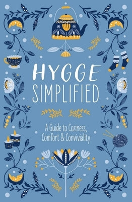 Hygge Simplified: A Guide to Scandinavian Coziness, Comfort and Conviviality by Rayborn, Tim