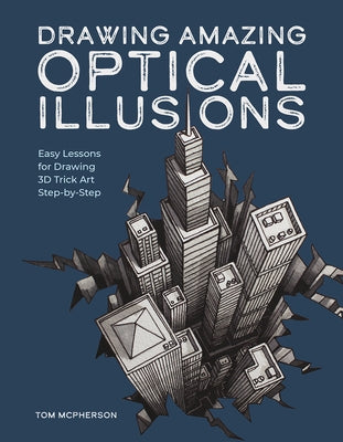 Drawing Amazing Optical Illusions: Easy Lessons for Drawing 3D Trick Art Step-By-Step by McPherson, Tom