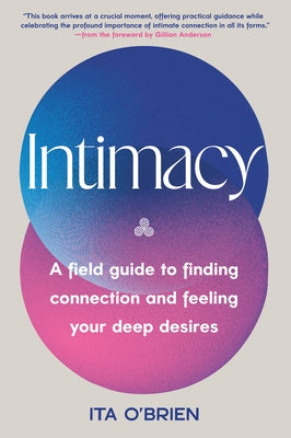 Intimacy: A Field Guide to Finding Connection and Feeling Your Deep Desires by O'Brien, Ita