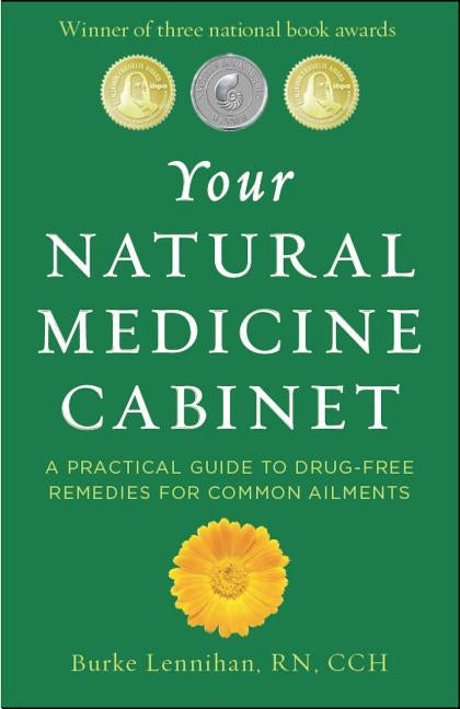 Your Natural Medicine Cabinet: A Practical Guide to Drug-Free Remedies for Common Ailments by Lennihan, Burke