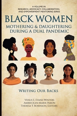 Black Women Mothering & Daughtering During a Dual Pandemic: Writing Our Backs by Evans-Winters, Venus E.