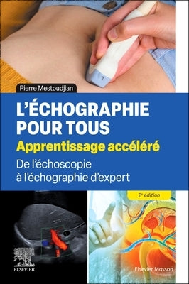 L'Échographie Pour Tous: Apprentissage Accéléré: de l'Échoscopie À l'Échographie d'Expert by Mestoudjian, Pierre