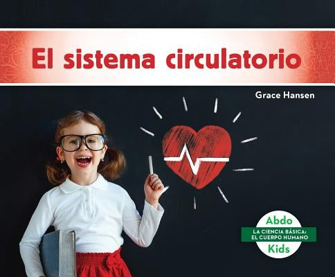 El Sistema Circulatorio (Circulatory System) by Hansen, Grace