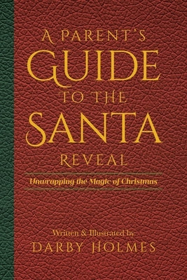 A Parent's Guide to the Santa Reveal: Unwrapping the Magic of Christmas by Written &