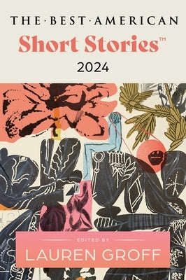 The Best American Short Stories 2024 by Groff, Lauren