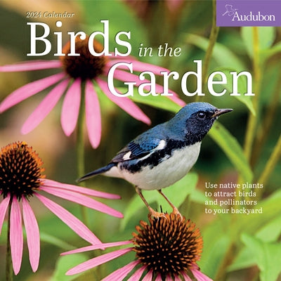 Audubon Birds in the Garden Wall Calendar 2024: Use Native Plants to Attract Birds and Pollinators to Your Backyard by Workman Calendars