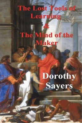The Lost Tools of Learning and the Mind of the Maker by Sayers, Dorothy