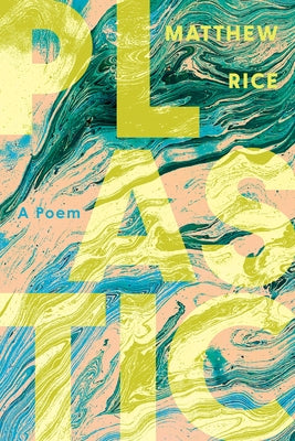 Plastic: A Poem by Rice, Matthew