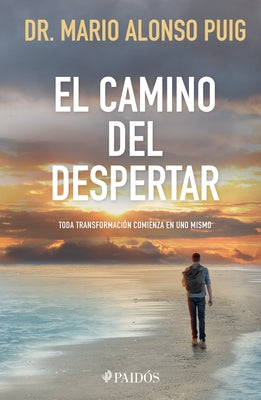 El Camino del Despertar: Toda Transformación Comienza En Uno Mismo / The Journey to Awakening by Alonso Puig, Mario