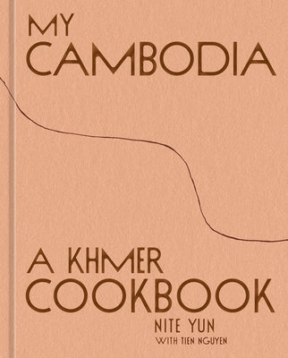 My Cambodia: A Khmer Cookbook by Yun, Nite