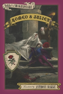 Bakke's Shakespeare: Romeo and Juliet by Bakke, Anthony
