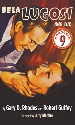 Bela Lugosi and the Monogram Nine (hardback) by Rhodes, Gary D.