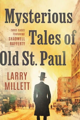 Mysterious Tales of Old St. Paul: Three Cases Featuring Shadwell Rafferty by Millett, Larry