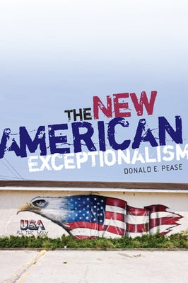 The New American Exceptionalism by Pease, Donald E.