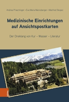 Medizinische Einrichtungen Auf Ansichtspostkarten: Der Dreiklang Von Kur - Wasser - Literatur by Praschinger, Andrea