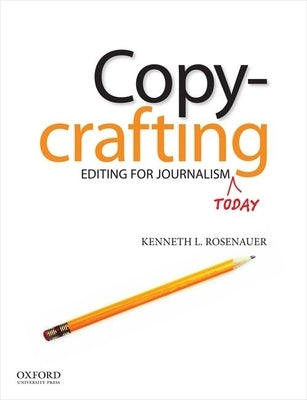 Copycrafting: Editing for Journalism Today by Rosenauer, Kenneth