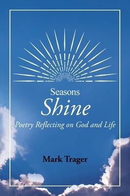 Seasons: Shine: Poetry Reflecting on God and Life by Trager, Mark