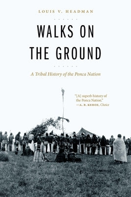 Walks on the Ground: A Tribal History of the Ponca Nation by Headman, Louis V.