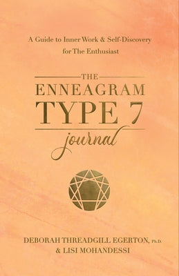 The Enneagram Type 7 Journal: A Guide to Inner Work & Self-Discovery for the Enthusiast by Threadgill Egerton, Deborah