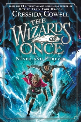 The Wizards of Once: Never and Forever by Cowell, Cressida