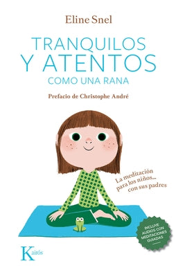 Tranquilos Y Atentos Como Una Rana: La Meditación Para Los Niños . . . Con Sus Padres by Snel, Eline