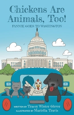 Chickens Are Animals, Too!: Fannie Goes to Washington by Glover, Tracey Winter