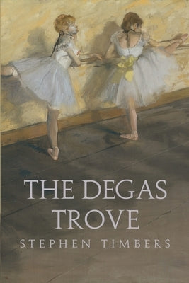 The Degas Trove by Timbers, Stephen