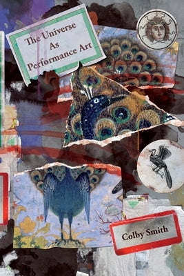 The Universe as Performance Art by Smith, Colby