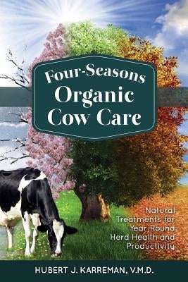 Four-Seasons Organic Cow Care by Karreman, Hubert J.