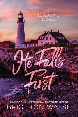 He Falls First: A Starlight Cove Collection by Walsh, Brighton
