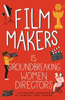 Film Makers: 15 Groundbreaking Women Directors by Miller-Lachmann, Lyn