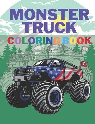 Monster Truck Coloring Book: A Big Cool Car Designs For Kids Ages 4-8 Activity Book Fun Gift For Boys And Girls by Rider, Mih