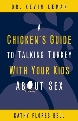 A Chicken's Guide to Talking Turkey with Your Kids about Sex: Honest Advice for Parents on How to Have "The Talk" by Leman, Kevin