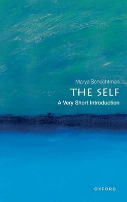 The Self: A Very Short Introduction by Schechtman, Marya