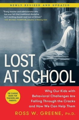 Lost at School: Why Our Kids with Behavioral Challenges Are Falling Through the Cracks and How We Can Help Them by Greene, Ross W.