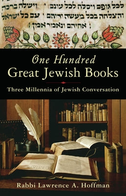 One Hundred Great Jewish Books: Three Millennia of Jewish Conversation by Hoffman, Rabbi Lawrence a.