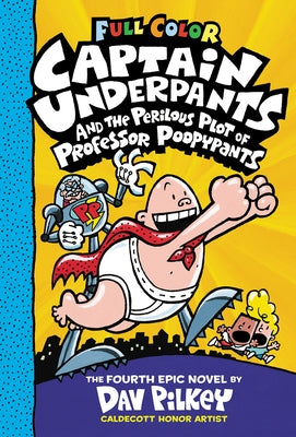 Captain Underpants and the Perilous Plot of Professor Poopypants: Color Edition (Captain Underpants #4): From the Creator of Dog Man by Pilkey, Dav